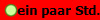 ein paar Std.